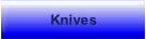 Knives.